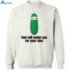 Pickle God Will Judge You For Your Sins Shirt 2