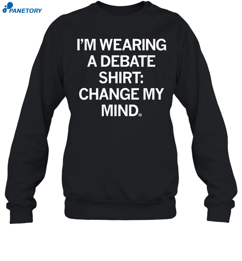 Raygun I'M Wearing A Debate Shirt Change My Mind Shirt 1