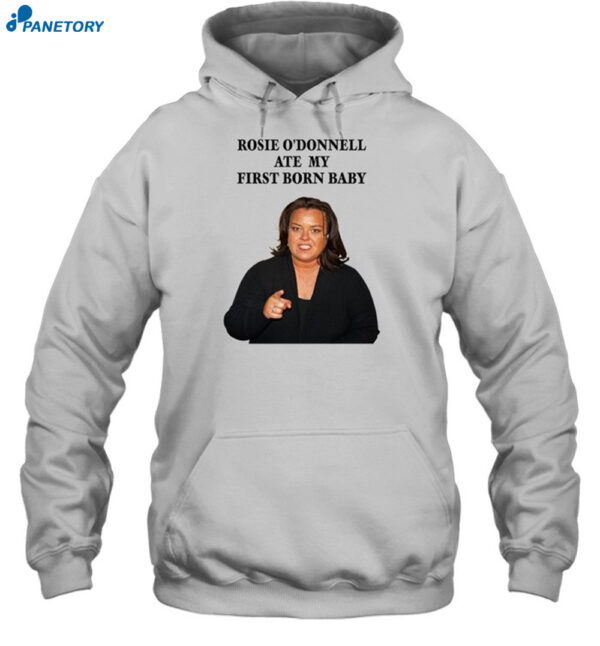 Rosie O?Donnell Ate My First Born Baby Shirt
