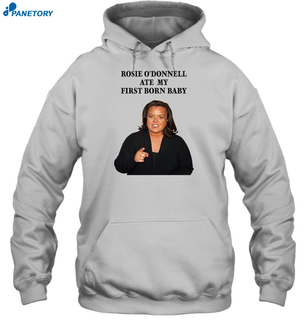 Rosie O’donnell Ate My First Born Baby Shirt 2