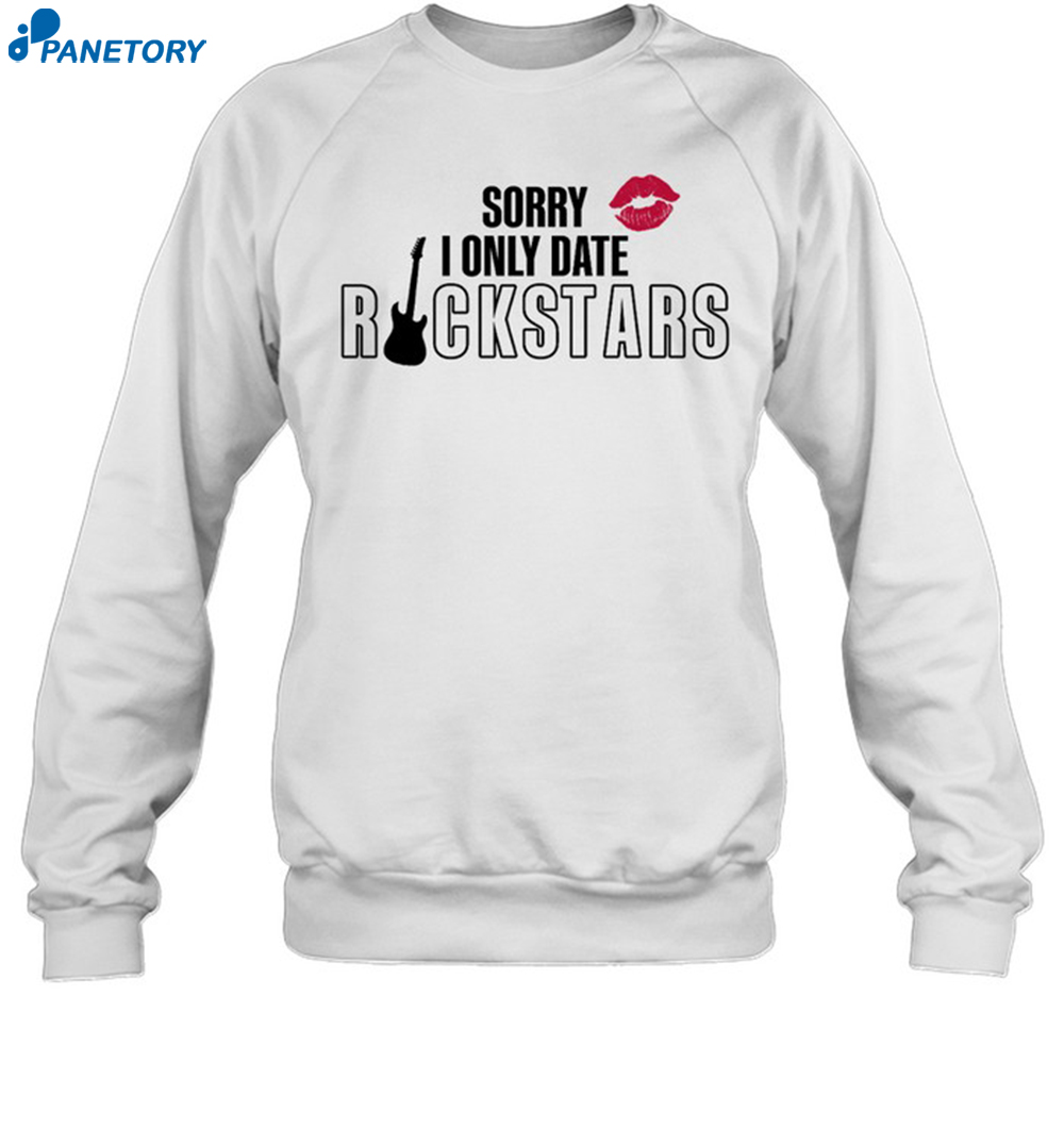 Sorry I Only Date Rockstars Shirt 1