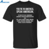 You’re In America Speak American Shirt