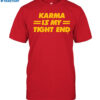 Karma Is My Tight End T-shirt