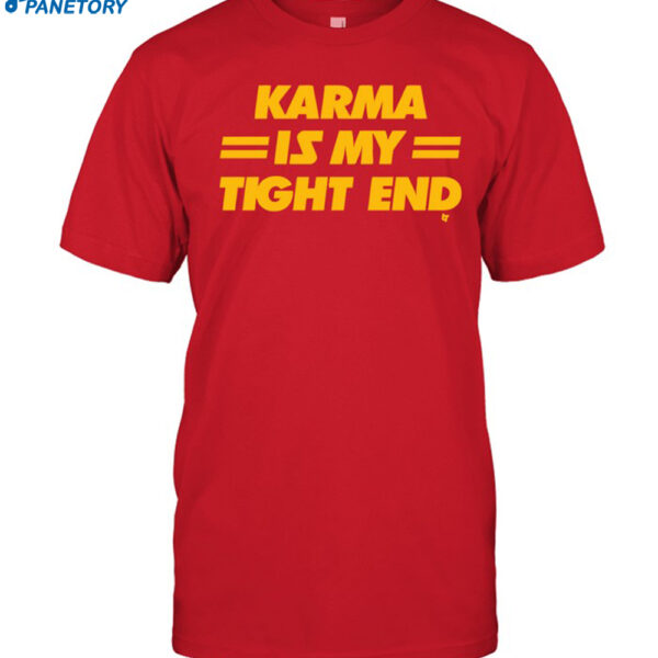 Karma Is My Tight End T-shirt