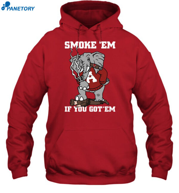 Alabama Smoke Em If You Got Em Shirt