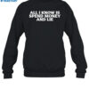 All I Know Is Spend Money And Lie Shirt 1