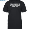 All I Know Is Spend Money And Lie Shirt