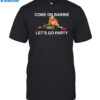 Assholes Live Forever Come On Barbie Lets Go Party Shirt