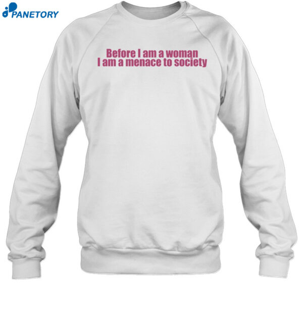 Before I Am A Woman I Am A Menace To Society Shirt