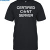 Certified Cunt Server Shirt