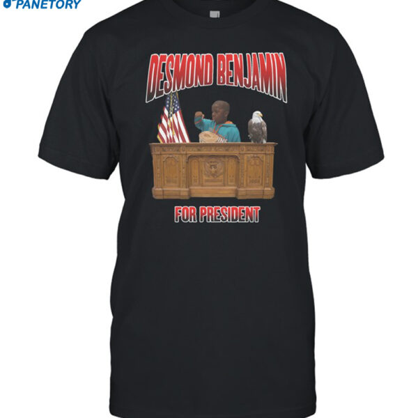 Desmond Benjamin For President Shirt