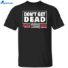 Don’t Get Dead The Dan Bongino Show Shirt