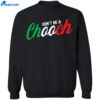 Don’t Be A Chooch Shirt 1