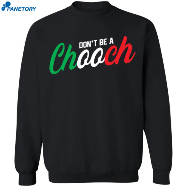 Don'T Be A Chooch Shirt