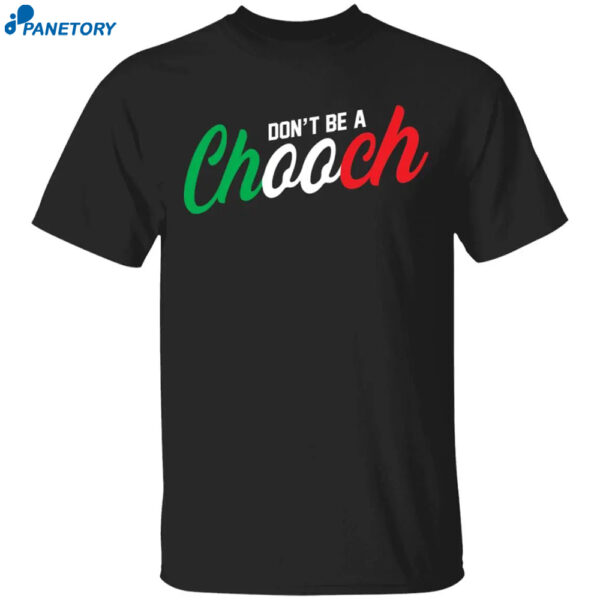 Don'T Be A Chooch Shirt