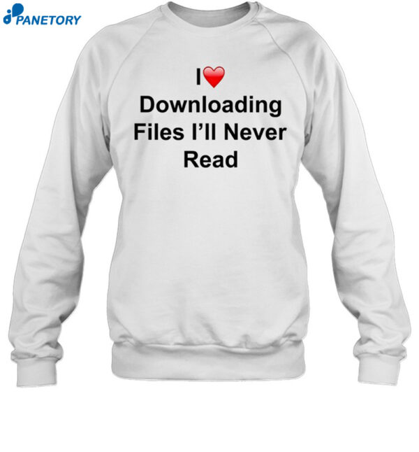 Ettingermentum I Love Downloading Files I'Ll Never Read Shirt