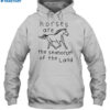 Horses Are The Seahorses Of The Land Shirt 2