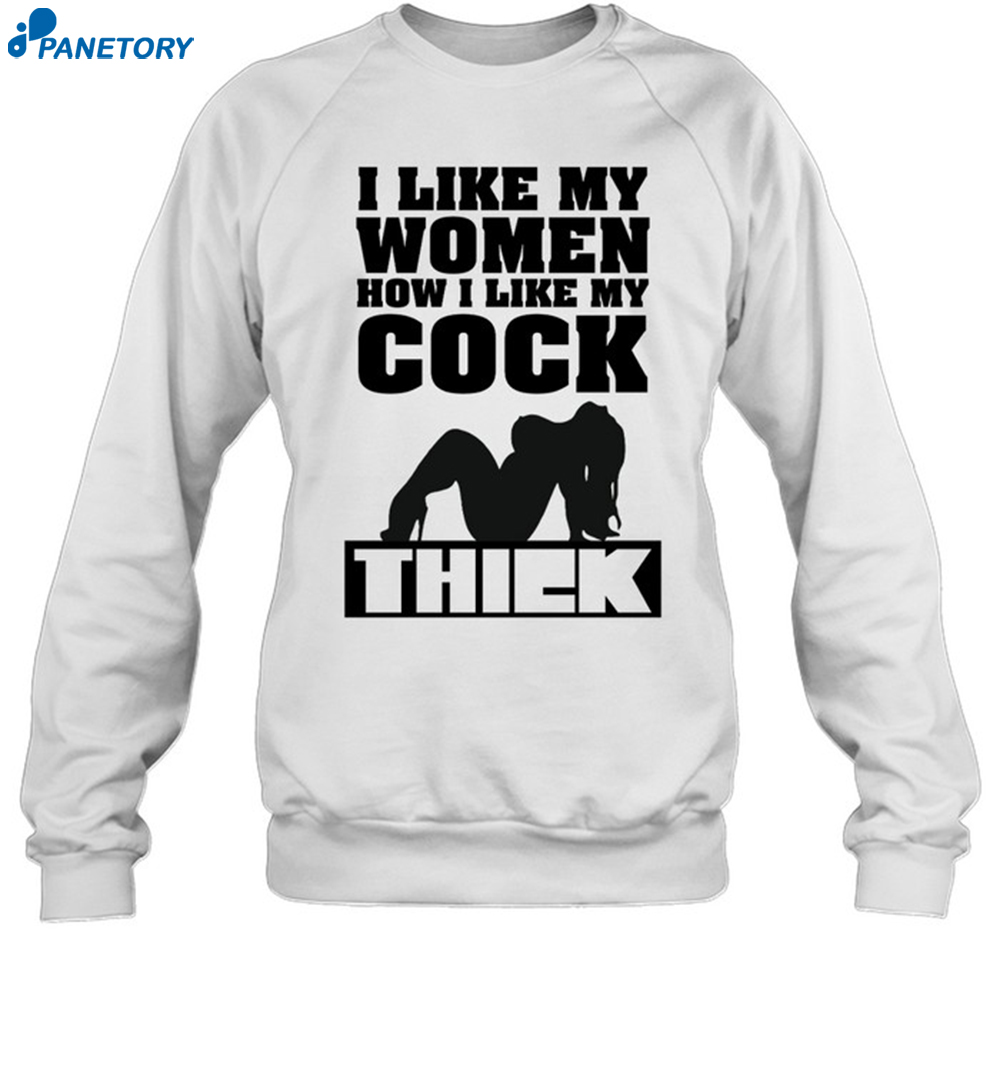 I Like Women How I Like My Cock Thiek Shirt 1