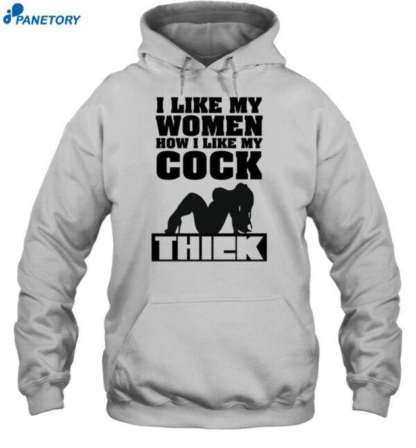 I Like Women How I Like My Cock Thiek Shirt