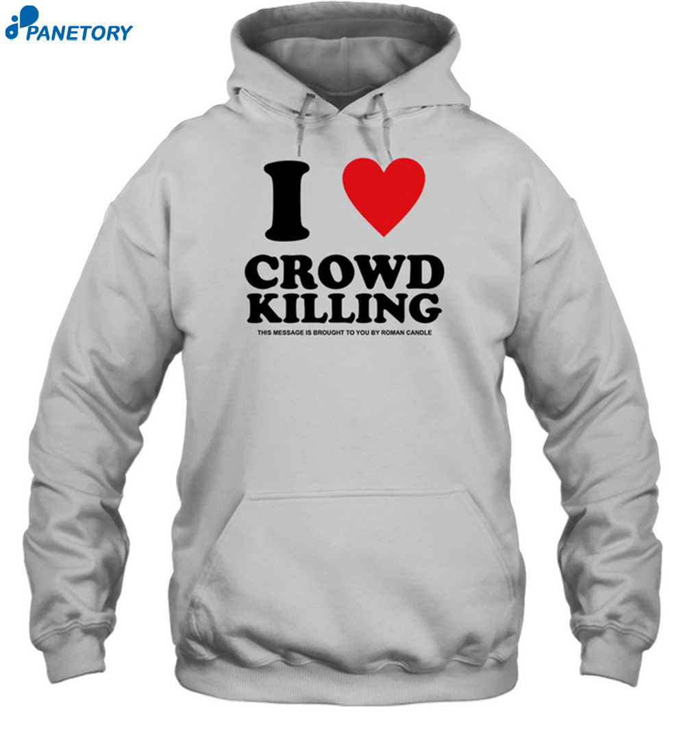 I Love Crowd Killing Shirt 2