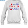I Love When Josh Allen Goes Deep Shirt 1