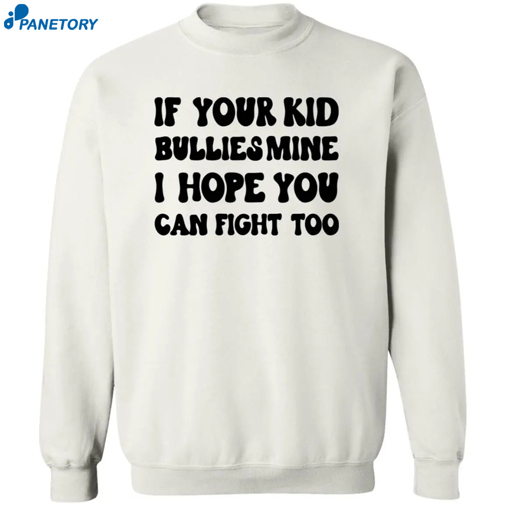 If Your Kid Bullies Mine I Hope You Can Fight Too T-Shirt 2