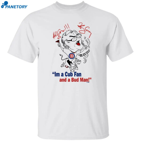 I'm A Cub Fan And A Bud Man Shirt