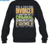 I'M A Drunk Divorced Vasectomy Guy Criminal Shirt 1