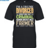 I'm A Drunk Divorced Vasectomy Guy Criminal Shirt