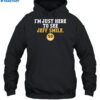 I'm Just Here To See Jeff Smile 53 Shirt 2