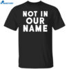 Israel-hamas War Not In Our Name Jews Say Cease Fire Now Shirt