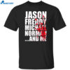Jason Freddy Michael Norman And Me Shirt