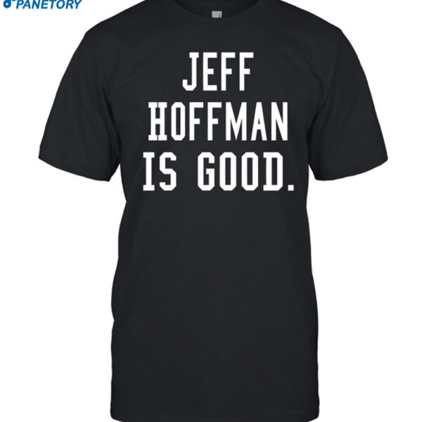 Jeff Hoffman Is Good Shirt