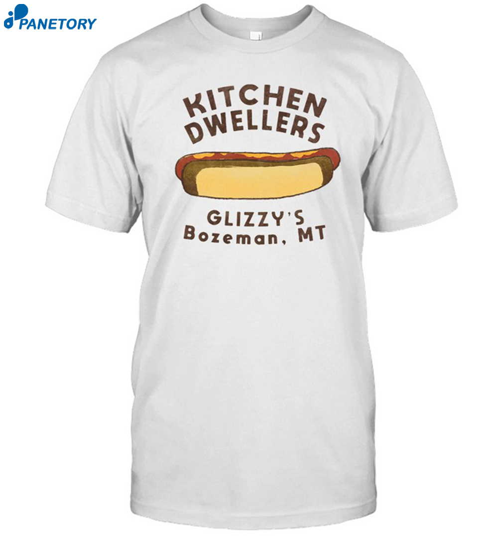 Kitchen Dwellers Tour 2023 Glizzy'S Bozeman Mt Shirt