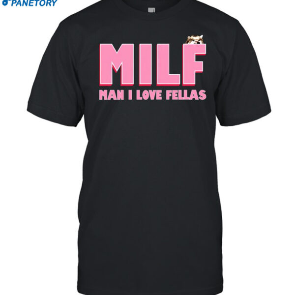 Milf Man I Love Fellas Shirt