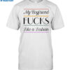 My Boyfriend Fucks Like A Lesbian Shirt