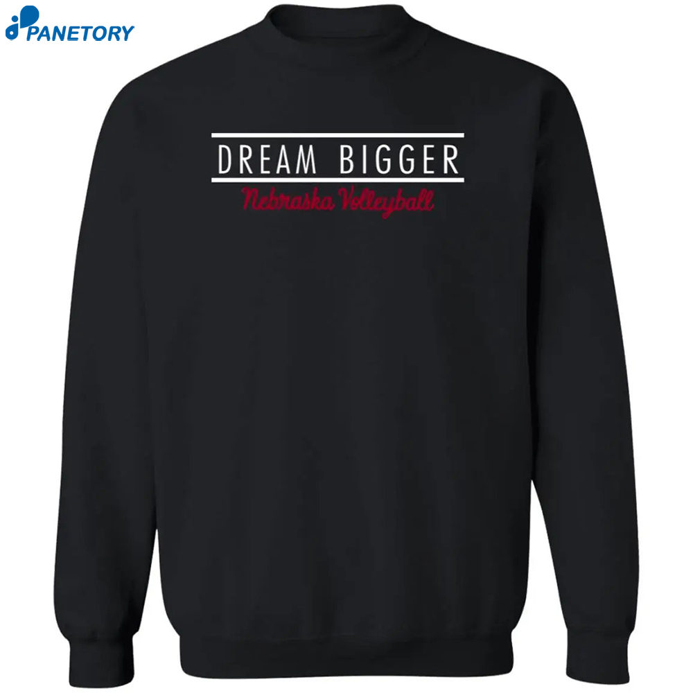 Nebraska Volleyball Dream Bigger Shirt 2