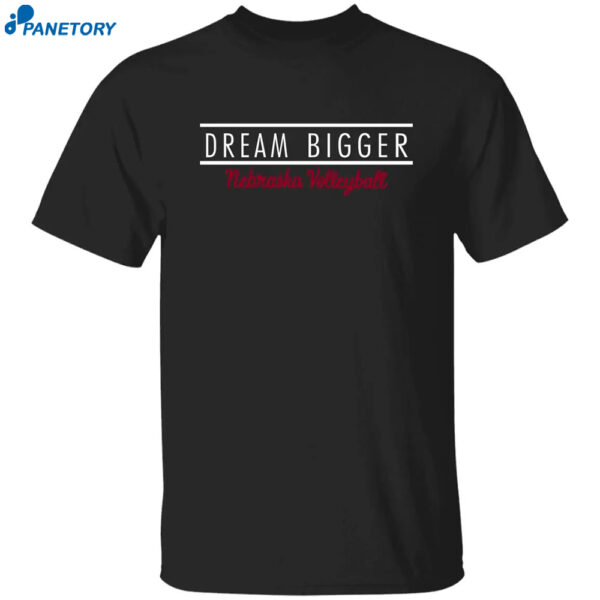 Nebraska Volleyball Dream Bigger Shirt