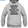 Nigeria Itself Needs To Travel Abroad Shirt 2