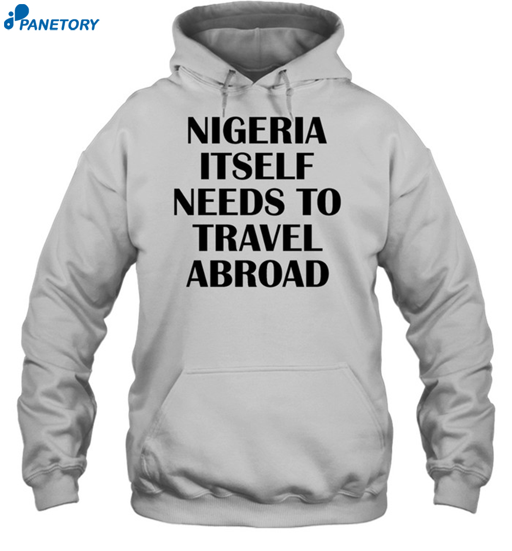 Nigeria Itself Needs To Travel Abroad Shirt 2