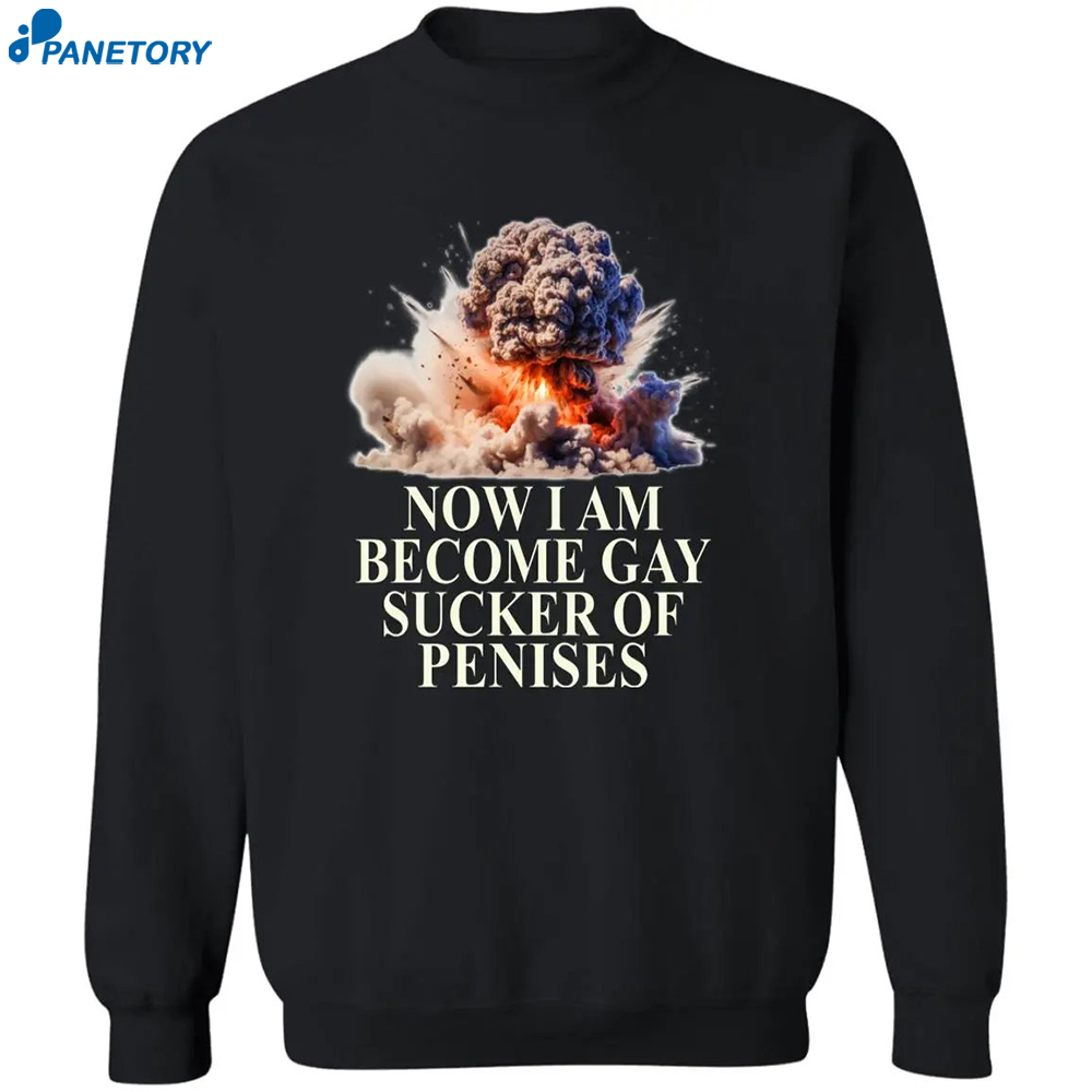 Now I Become Gay Sucker Of Penises Shirt 2