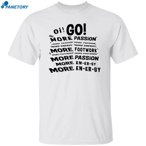 Oi Go More Passion More Energy More Footwork Shirt