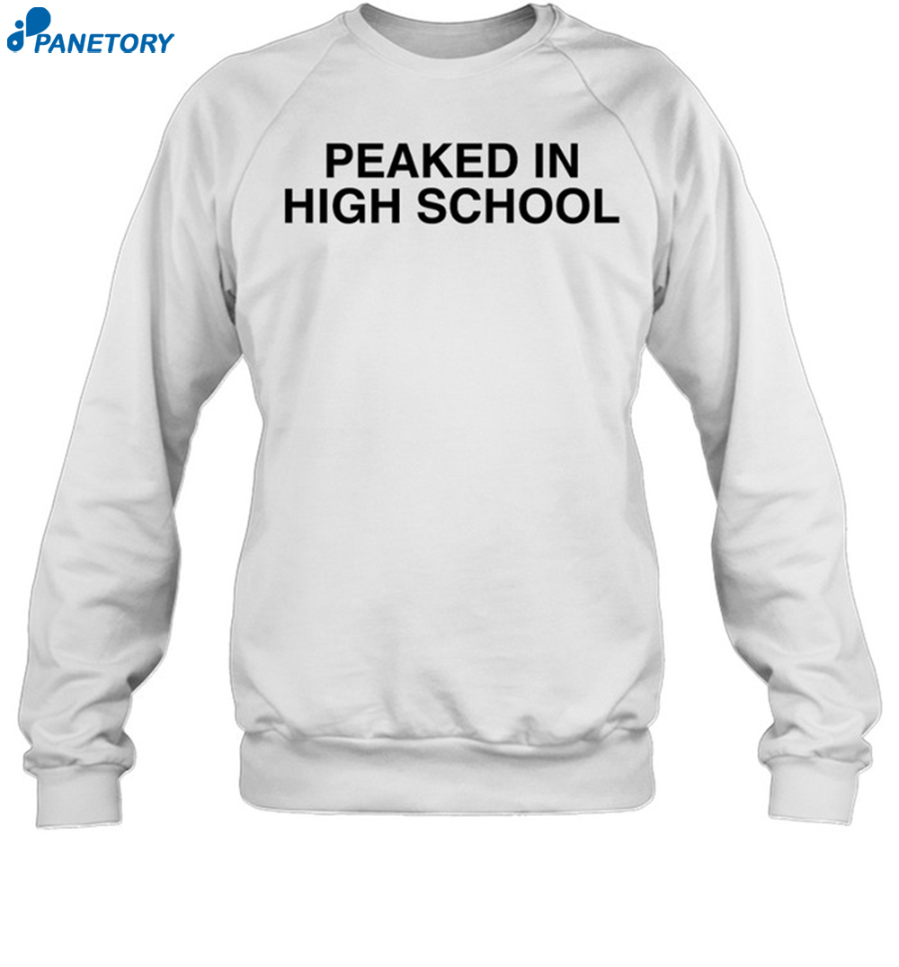 Peaked In High School Shirt 1