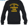 Pittsburgh Is Stronger Than Cancer Shirt 1