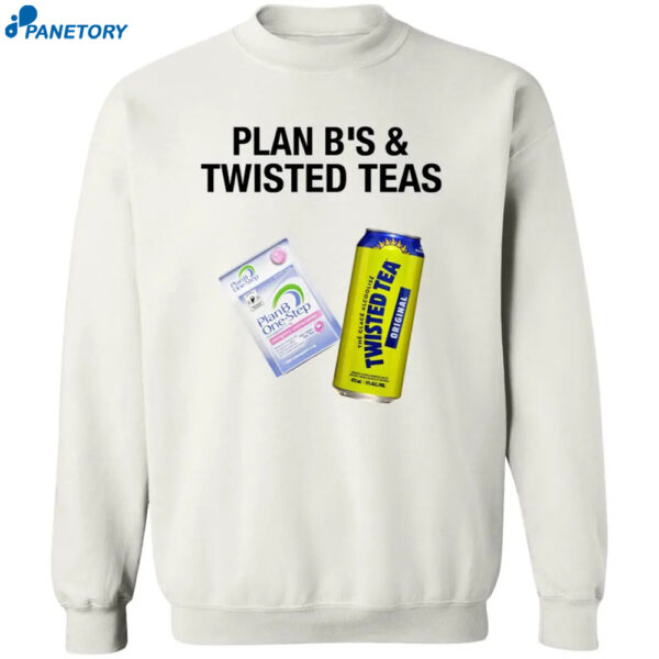 Plan B'S And Twisted Teas Shirt