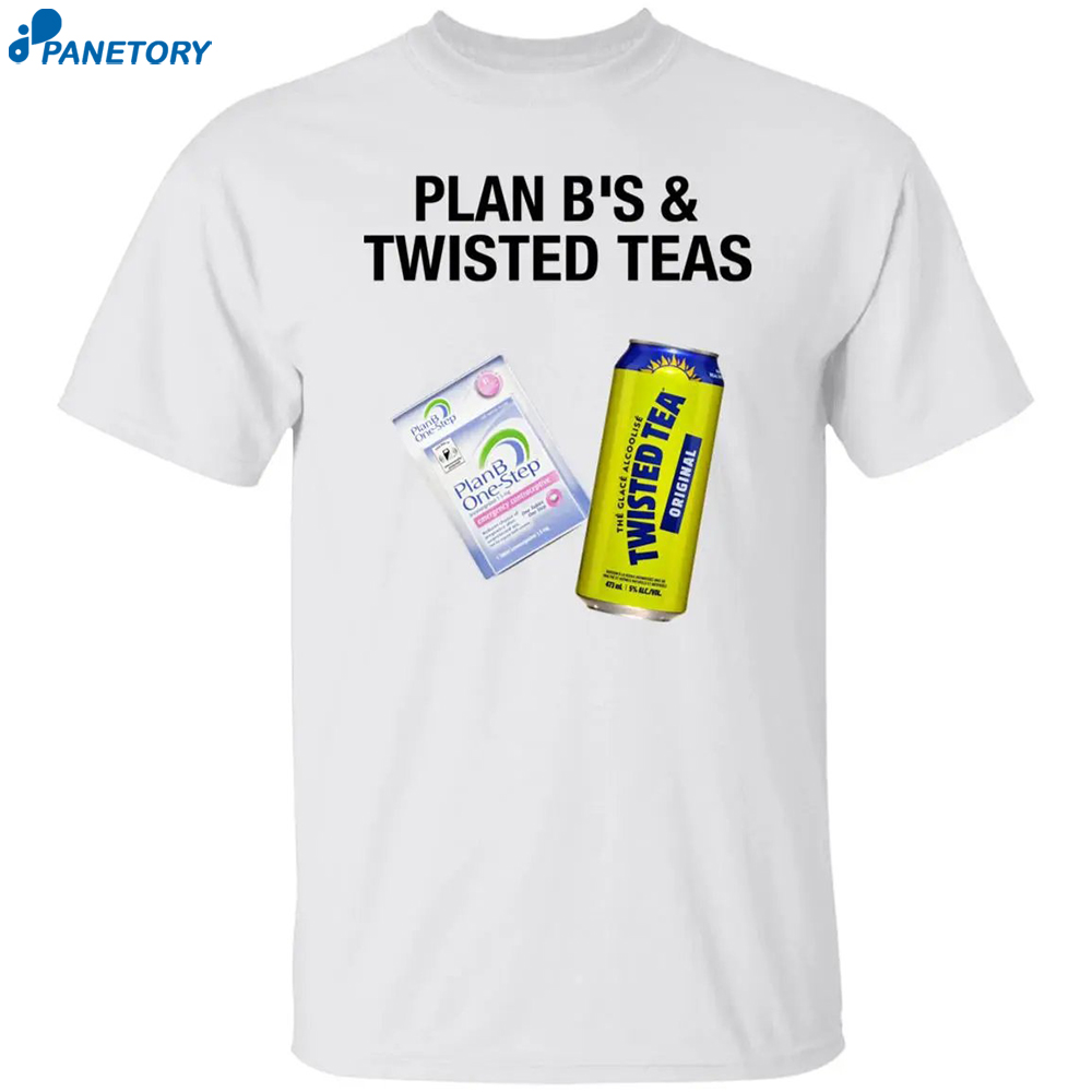 Plan B’s And Twisted Teas Shirt