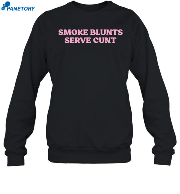 Smoke Blunts Serve Cunt Shirt
