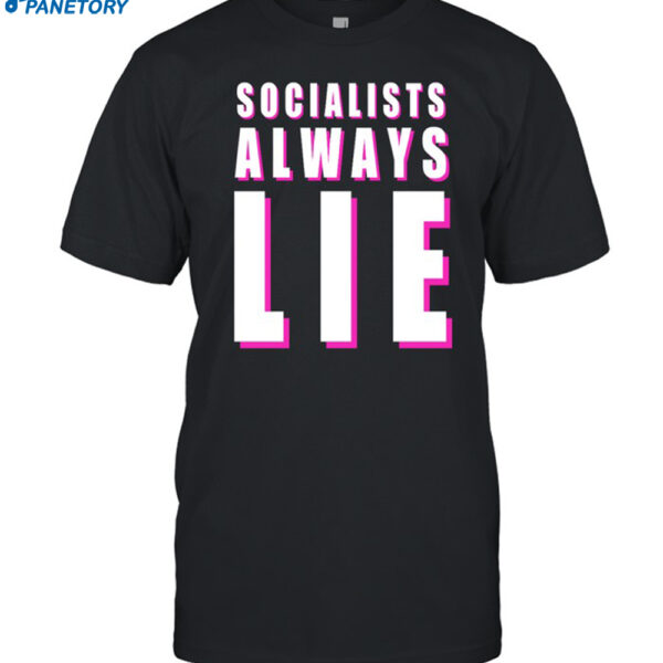 Socialists Always Lie Shirt