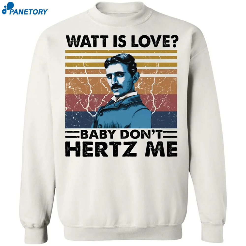 Tesla Watt Is Love Baby Don’t Hertz Me Shirt 1