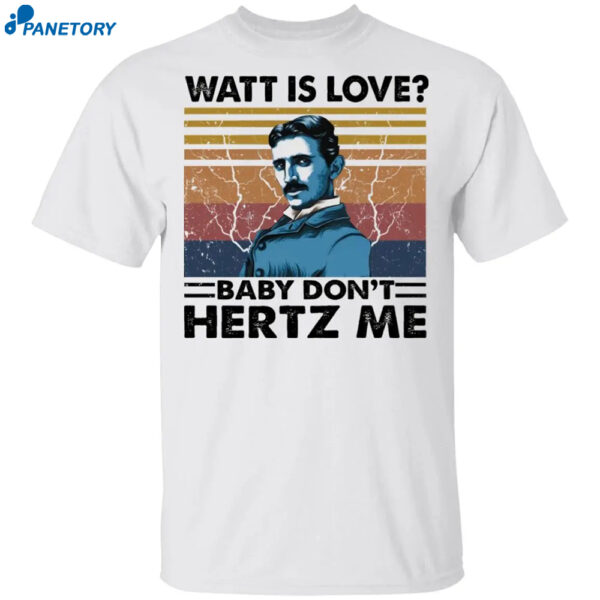 Tesla Watt Is Love Baby Don'T Hertz Me Shirt